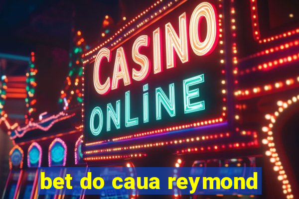 bet do caua reymond